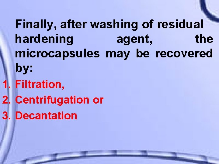 Finally, after washing of residual hardening agent, the microcapsules may be recovered by: 1.
