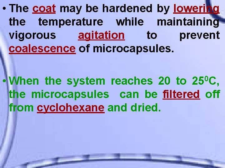  • The coat may be hardened by lowering the temperature while maintaining vigorous