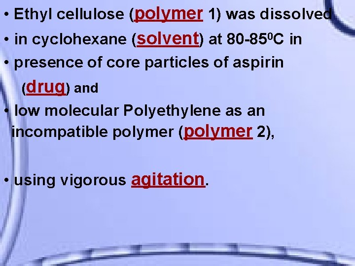  • Ethyl cellulose (polymer 1) was dissolved • in cyclohexane (solvent) at 80