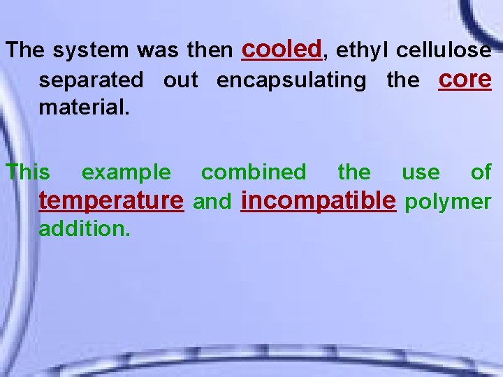 The system was then cooled, ethyl cellulose separated out encapsulating the core material. This