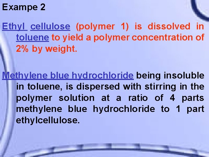 Exampe 2 Ethyl cellulose (polymer 1) is dissolved in toluene to yield a polymer