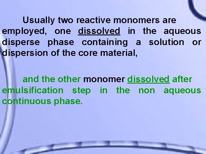Usually two reactive monomers are employed, one dissolved in the aqueous disperse phase containing