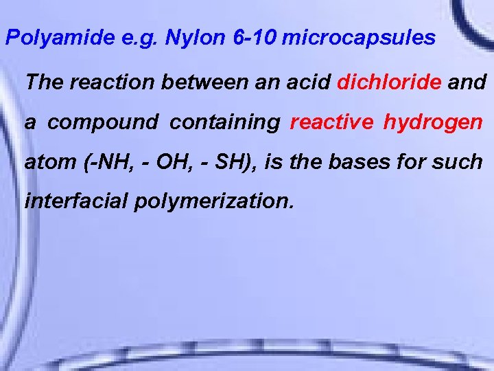 Polyamide e. g. Nylon 6 -10 microcapsules The reaction between an acid dichloride and