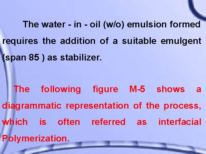 The water - in - oil (w/o) emulsion formed requires the addition of a