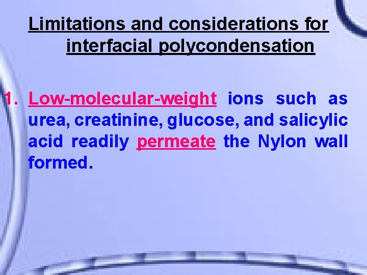 Limitations and considerations for interfacial polycondensation 1. Low-molecular-weight ions such as urea, creatinine, glucose,