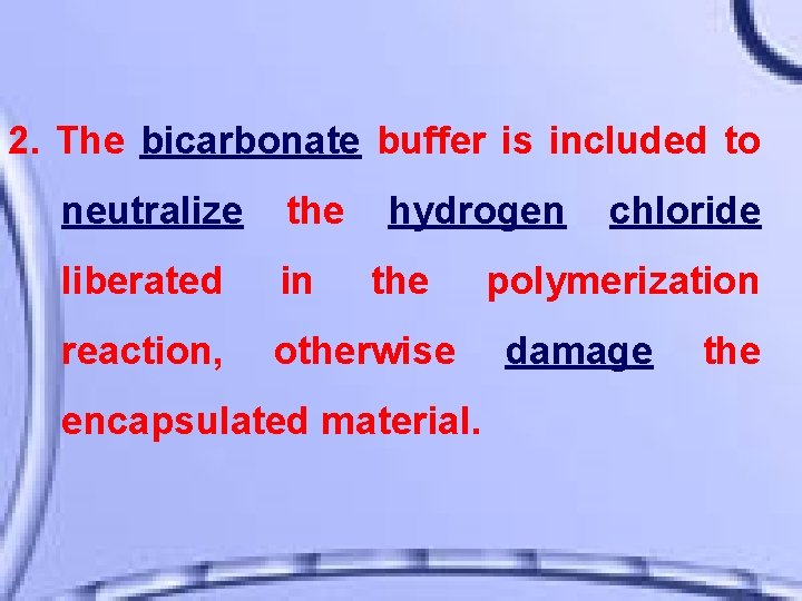 2. The bicarbonate buffer is included to neutralize the hydrogen liberated in reaction, otherwise