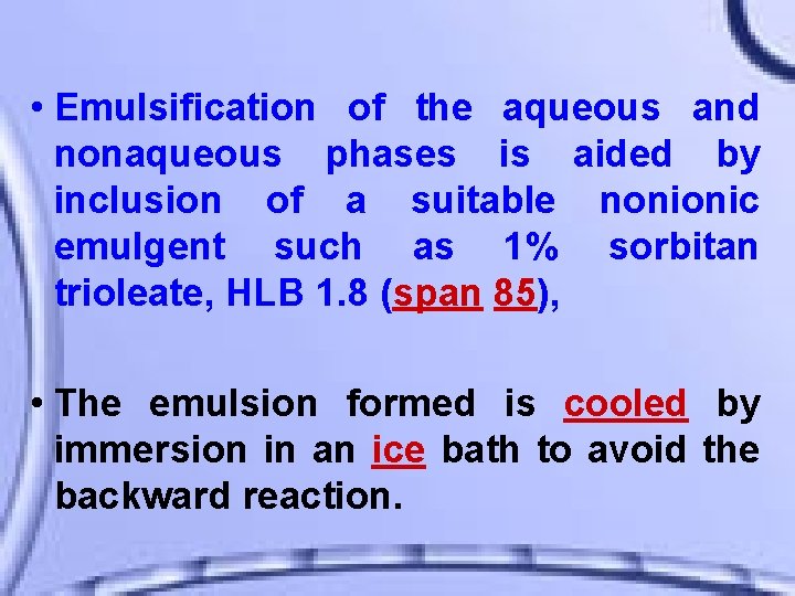  • Emulsification of the aqueous and nonaqueous phases is aided by inclusion of