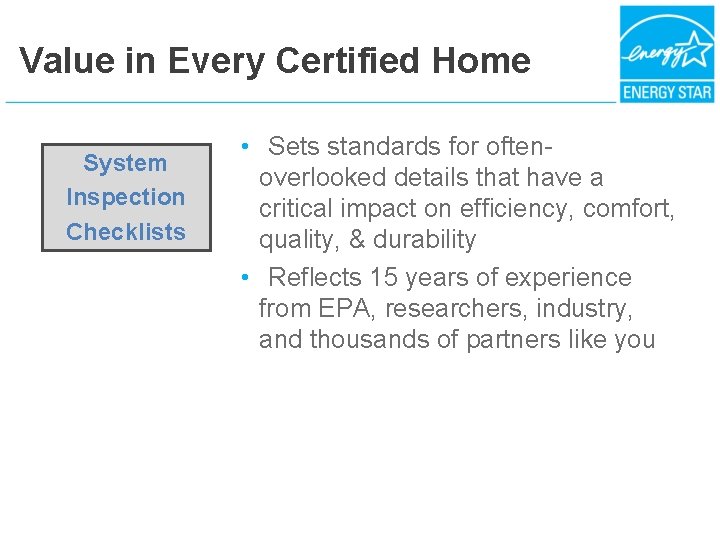 Value in Every Certified Home System Inspection Checklists • Sets standards for oftenoverlooked details