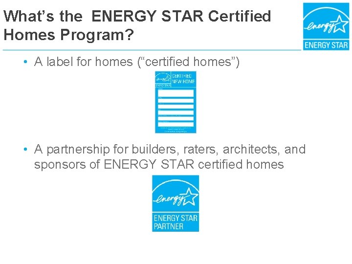 What’s the ENERGY STAR Certified Homes Program? • A label for homes (“certified homes”)