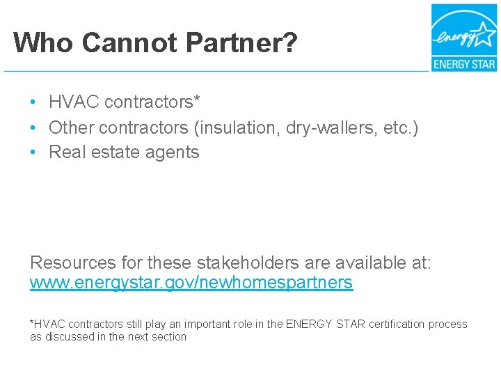 Who Cannot Partner? • HVAC contractors* • Other contractors (insulation, dry-wallers, etc. ) •