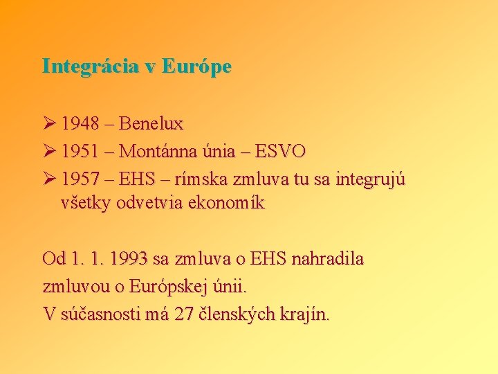 Integrácia v Európe Ø 1948 – Benelux Ø 1951 – Montánna únia – ESVO