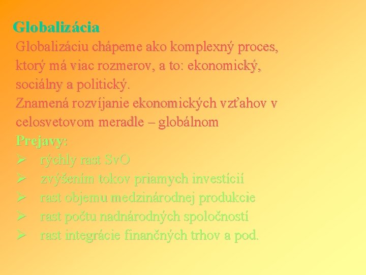 Globalizácia Globalizáciu chápeme ako komplexný proces, ktorý má viac rozmerov, a to: ekonomický, sociálny