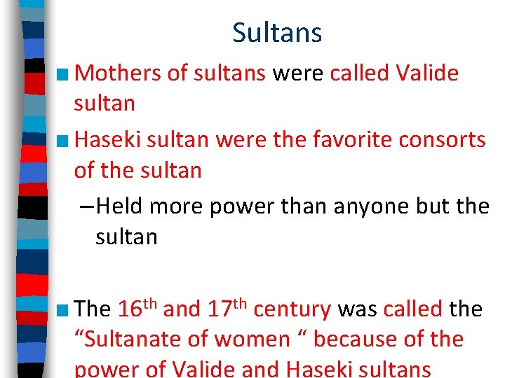 Sultans ■ Mothers of sultans were called Valide sultan ■ Haseki sultan were the