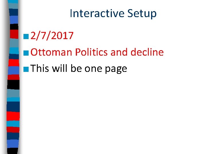 Interactive Setup ■ 2/7/2017 ■ Ottoman Politics and decline ■ This will be one