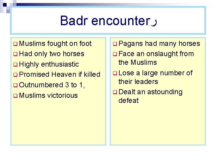 Badr encounter ﺭ q Muslims fought on foot q Had only two horses q