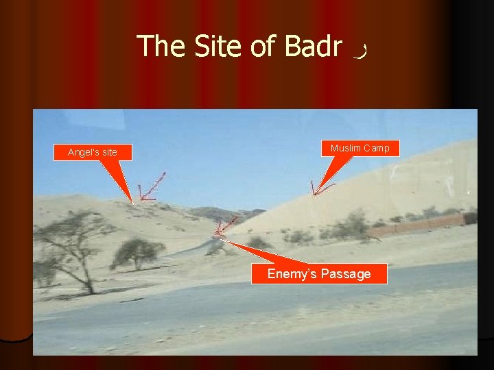 The Site of Badr ﺭ Angel’s site Muslim Camp Enemy’s Passage 