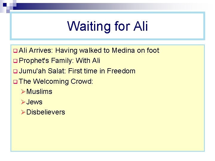 Waiting for Ali q Ali Arrives: Having walked to Medina on foot q Prophet's