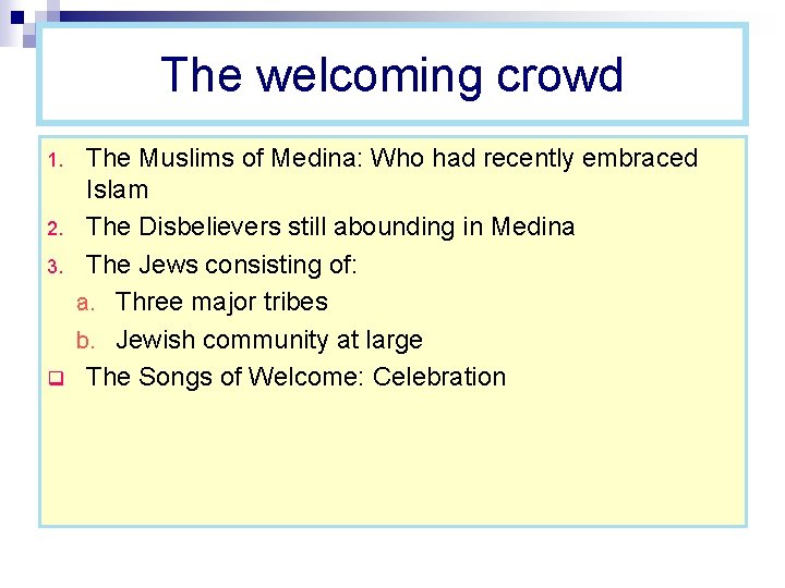 The welcoming crowd 1. 2. 3. q The Muslims of Medina: Who had recently