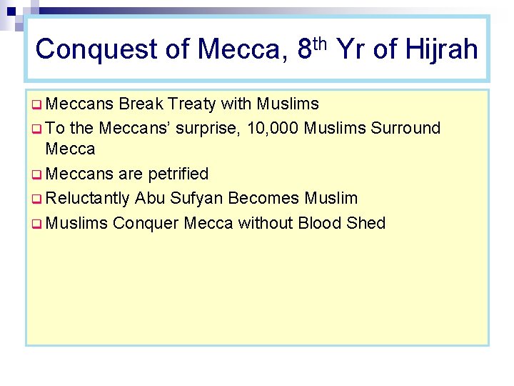 Conquest of Mecca, 8 th Yr of Hijrah q Meccans Break Treaty with Muslims