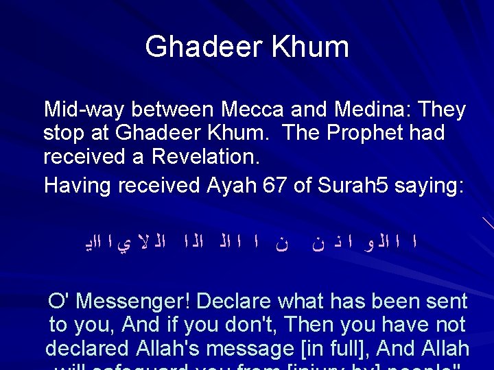 Ghadeer Khum Mid-way between Mecca and Medina: They stop at Ghadeer Khum. The Prophet