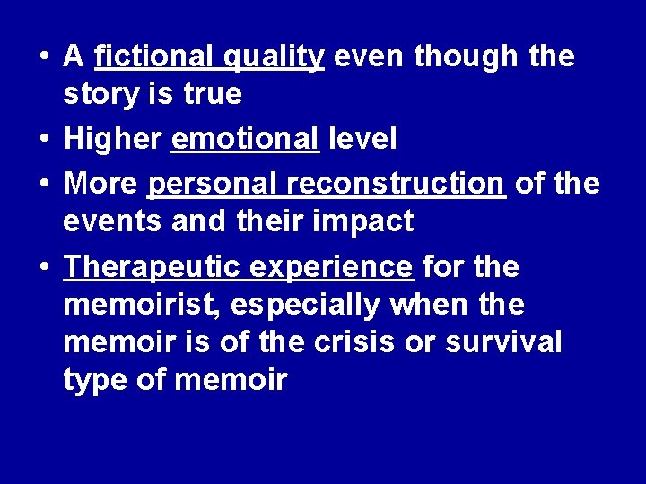  • A fictional quality even though the story is true • Higher emotional