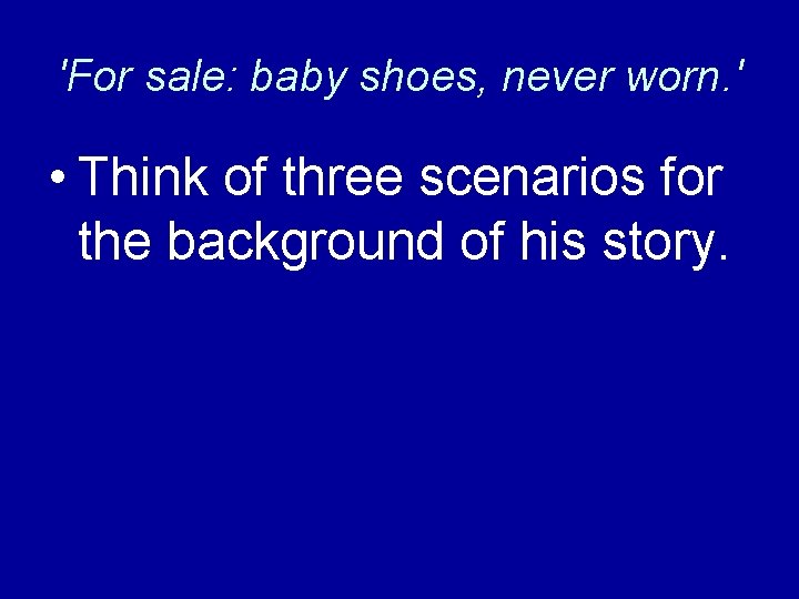 'For sale: baby shoes, never worn. ' • Think of three scenarios for the