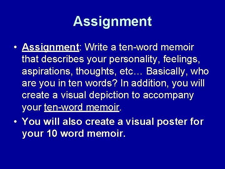 Assignment • Assignment: Write a ten-word memoir that describes your personality, feelings, aspirations, thoughts,