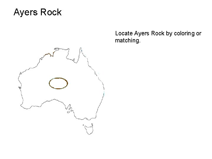 Ayers Rock Locate Ayers Rock by coloring or matching. 