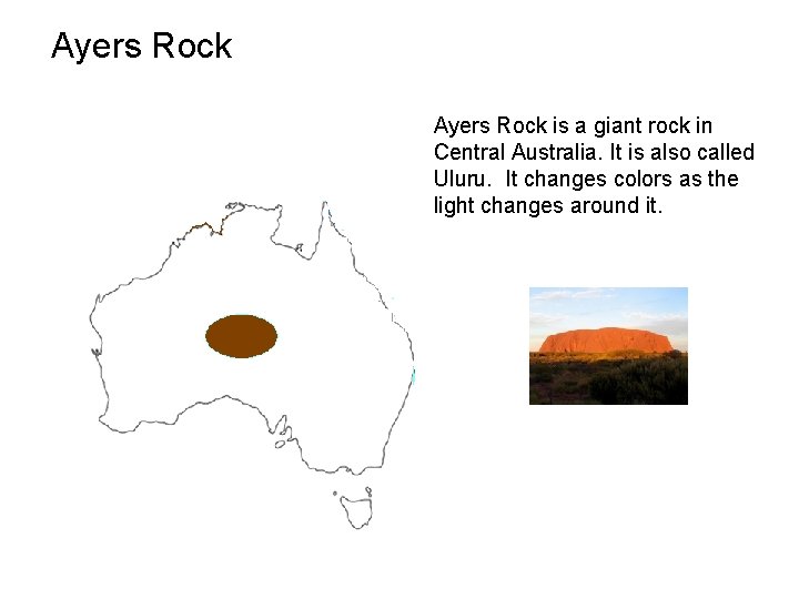 Ayers Rock is a giant rock in Central Australia. It is also called Uluru.