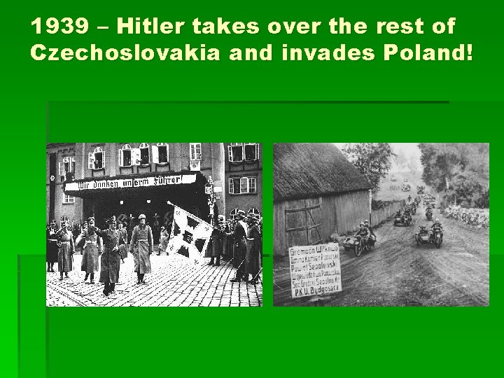 1939 – Hitler takes over the rest of Czechoslovakia and invades Poland! 