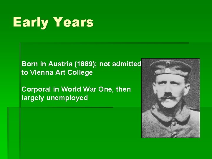 Early Years Born in Austria (1889); not admitted to Vienna Art College Corporal in
