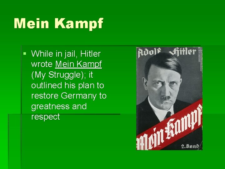 Mein Kampf § While in jail, Hitler wrote Mein Kampf (My Struggle); it outlined