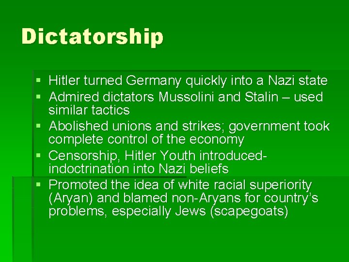 Dictatorship § Hitler turned Germany quickly into a Nazi state § Admired dictators Mussolini