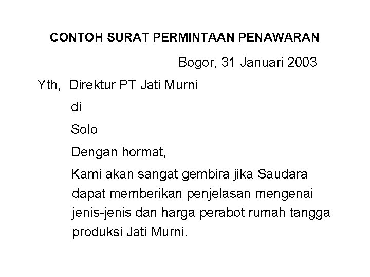 CONTOH SURAT PERMINTAAN PENAWARAN Bogor, 31 Januari 2003 Yth, Direktur PT Jati Murni di