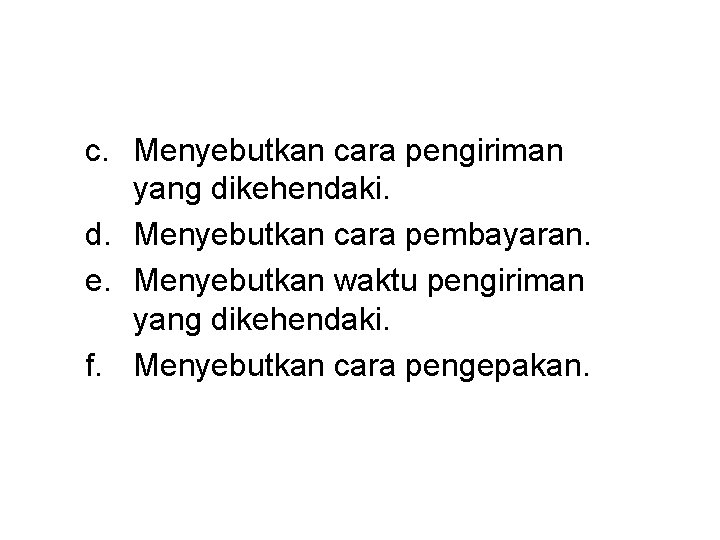 c. Menyebutkan cara pengiriman yang dikehendaki. d. Menyebutkan cara pembayaran. e. Menyebutkan waktu pengiriman