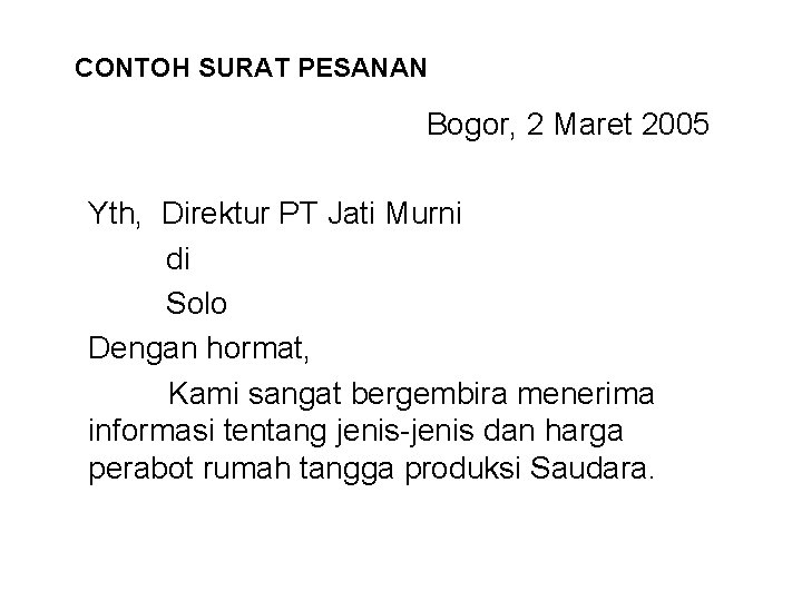 CONTOH SURAT PESANAN Bogor, 2 Maret 2005 Yth, Direktur PT Jati Murni di Solo