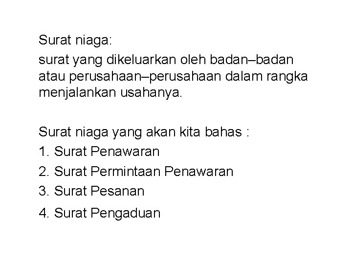 Surat niaga: surat yang dikeluarkan oleh badan–badan atau perusahaan–perusahaan dalam rangka menjalankan usahanya. Surat