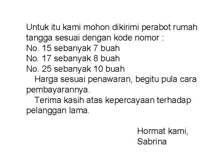 Untuk itu kami mohon dikirimi perabot rumah tangga sesuai dengan kode nomor : No.