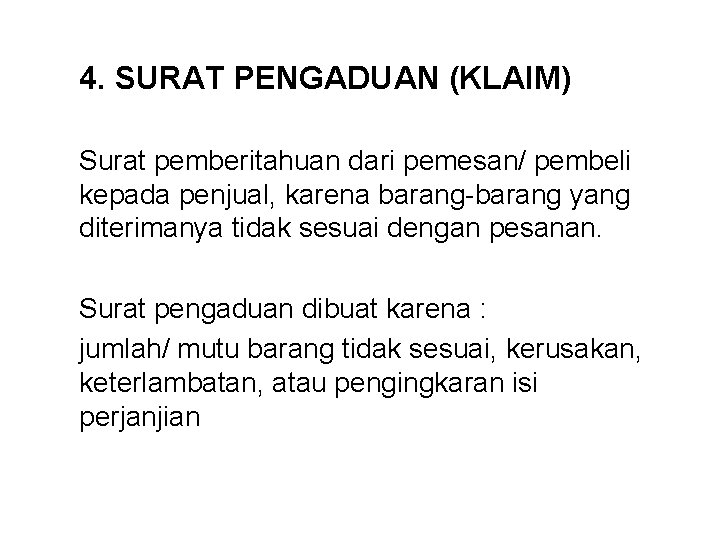 4. SURAT PENGADUAN (KLAIM) Surat pemberitahuan dari pemesan/ pembeli kepada penjual, karena barang-barang yang