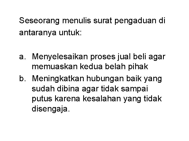 Seseorang menulis surat pengaduan di antaranya untuk: a. Menyelesaikan proses jual beli agar memuaskan