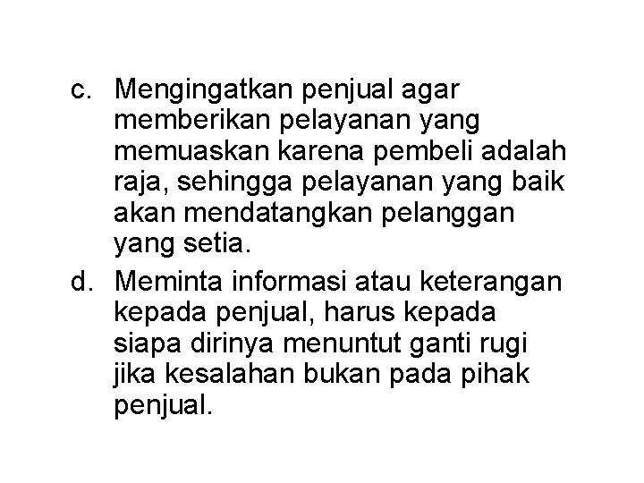 c. Mengingatkan penjual agar memberikan pelayanan yang memuaskan karena pembeli adalah raja, sehingga pelayanan