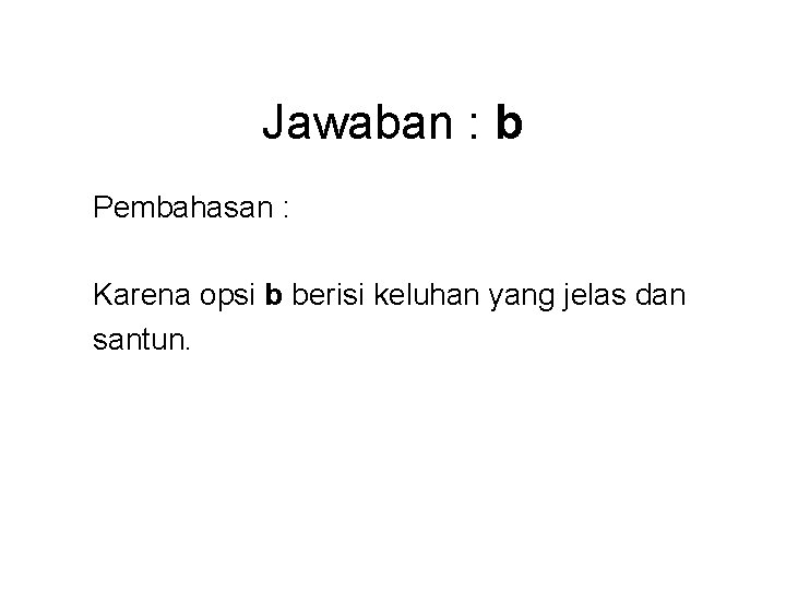 Jawaban : b Pembahasan : Karena opsi b berisi keluhan yang jelas dan santun.