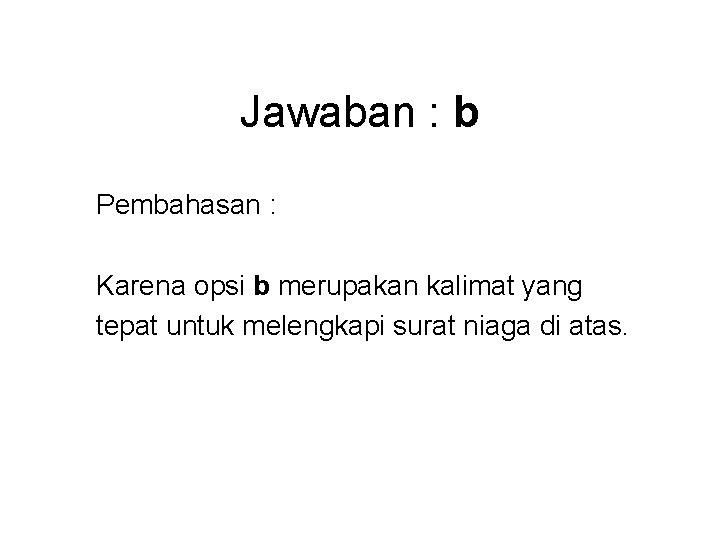 Jawaban : b Pembahasan : Karena opsi b merupakan kalimat yang tepat untuk melengkapi