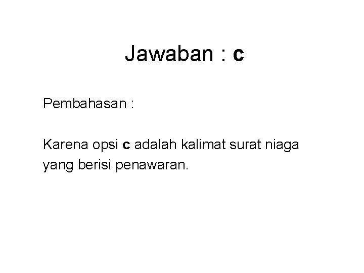Jawaban : c Pembahasan : Karena opsi c adalah kalimat surat niaga yang berisi