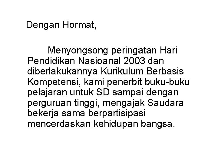 Dengan Hormat, Menyongsong peringatan Hari Pendidikan Nasioanal 2003 dan diberlakukannya Kurikulum Berbasis Kompetensi, kami