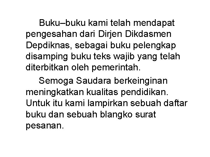 Buku–buku kami telah mendapat pengesahan dari Dirjen Dikdasmen Depdiknas, sebagai buku pelengkap disamping buku