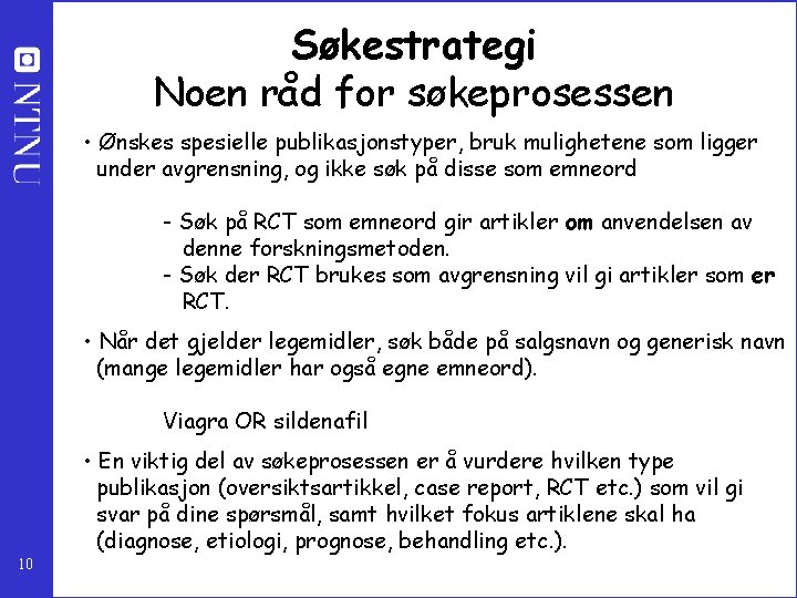 Søkestrategi Noen råd for søkeprosessen • Ønskes spesielle publikasjonstyper, bruk mulighetene som ligger under