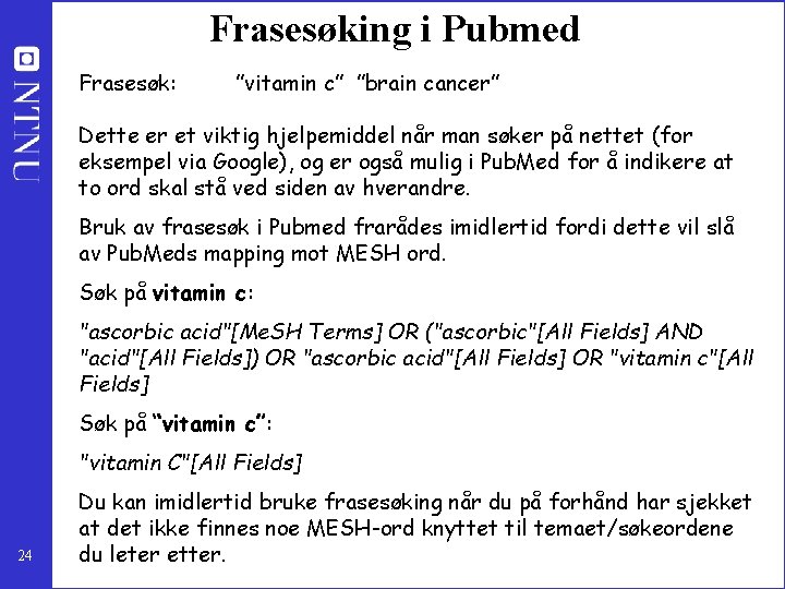 Frasesøking i Pubmed Frasesøk: ”vitamin c” ”brain cancer” Dette er et viktig hjelpemiddel når