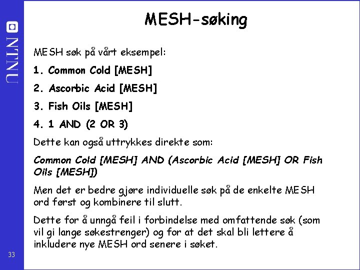 MESH-søking MESH søk på vårt eksempel: 1. Common Cold [MESH] 2. Ascorbic Acid [MESH]