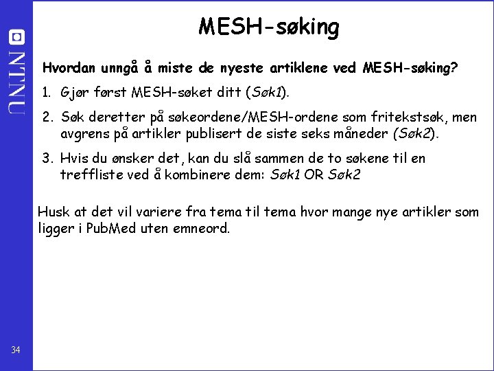 MESH-søking Hvordan unngå å miste de nyeste artiklene ved MESH-søking? 1. Gjør først MESH-søket